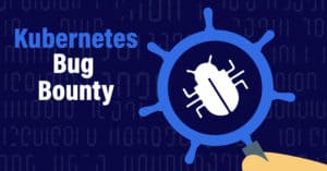 Kubernetes bug bounty