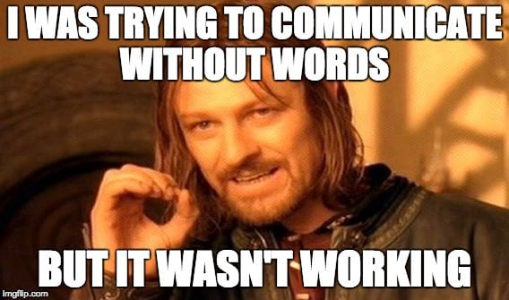 Meme saying "I was trying to communicate without words, but it wasn't working"