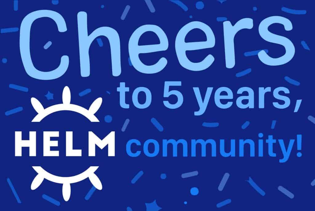 Cheers to 5 years Helm community!