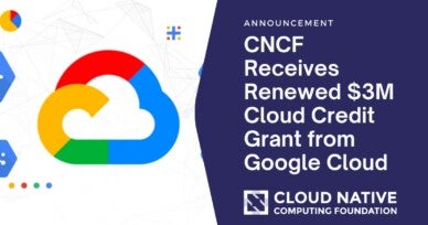 Cloud Native Computing Foundation Receives Renewed $3 Million Cloud Credit Grant from Google Cloud