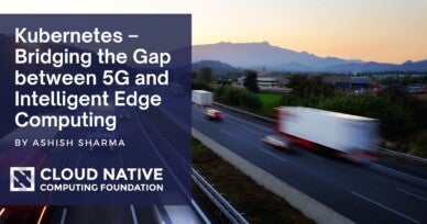 Kubernetes – Bridging the Gap between 5G and Intelligent Edge Computing