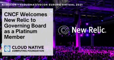 Cloud Native Computing Foundation Welcomes New Relic to Governing Board as a Platinum Member