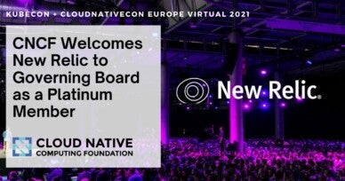 Cloud Native Computing Foundation Welcomes New Relic to Governing Board as a Platinum Member