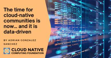 The time for cloud-native communities is now… and it is data-driven