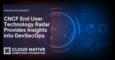 CNCF end user technology radar provides insights into DevSecOps