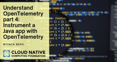 Understand OpenTelemetry part 4: Instrument a Java app with OpenTelemetry