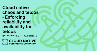 Cloud native chaos and telcos – Enforcing reliability and availability for telcos