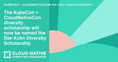 CNCF’s KubeCon + CloudNativeCon diversity scholarship will now be named the Dan Kohn Diversity Scholarship