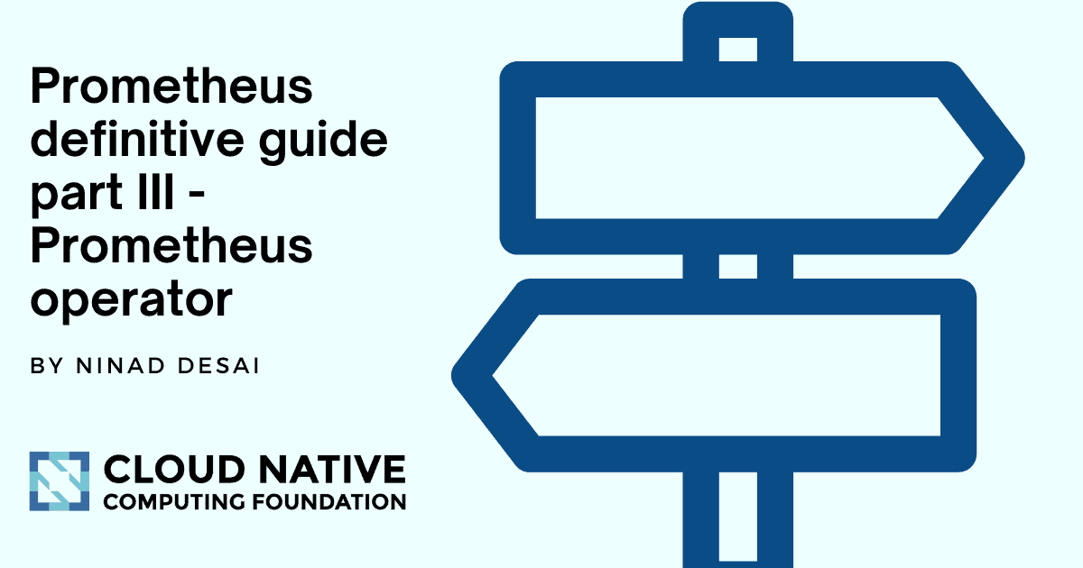 Prometheus definitive guide part III - Prometheus operator | Cloud Native Computing Foundation