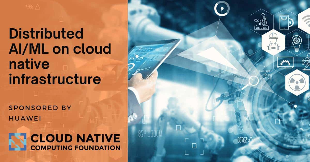 Leveraging Distributed Ai Ml On Cloud Native Infrastructure Cncf Leveraging Distributed Ai Ml On Cloud Native Infrastructure Cncf