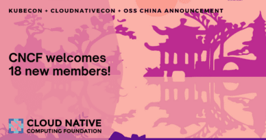 18 New Members Join Cloud Native Computing Foundation at KubeCon + CloudNativeCon + Open Source Summit China 2021 Virtual
