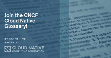 Join the CNCF Cloud Native Glossary