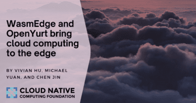 WasmEdge and OpenYurt bring cloud computing to the edge