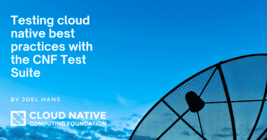 Testing cloud native best practices with the CNF Test Suite