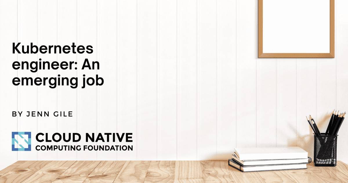 An emerging Job: Kubernetes engineer | CNCF