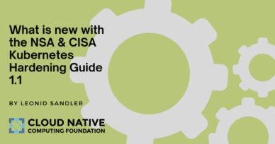 NSA & CISA Kubernetes hardening guide – what is new with version 1.1