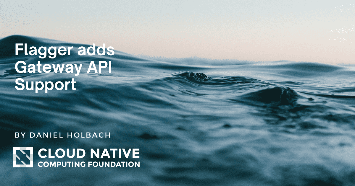 Flagger adds Gateway API Support | CNCF