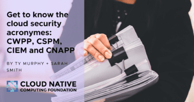 Know your cloud security acronyms: CWPP, CSPM, CIEM and CNAPP
