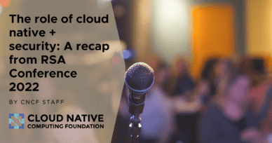 The role of cloud native + security – Recap from RSA Conference 2022