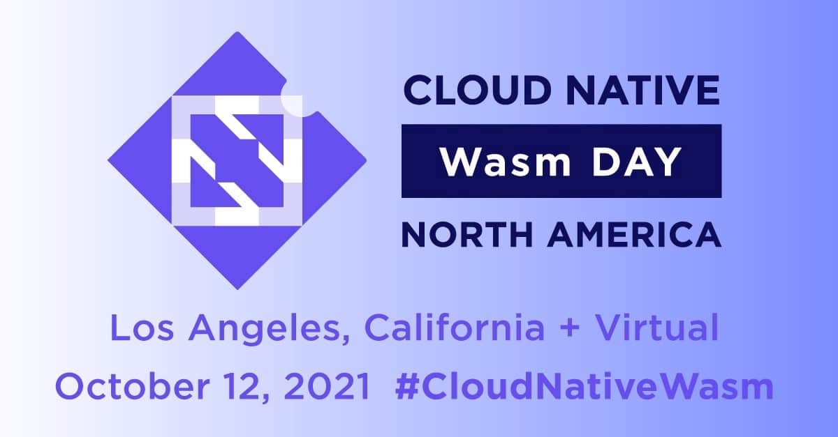 Cloud Native Wasm Day North AmericaLos Angeles, California + VirtualOctober 12, 2021 #CloudNativeWasm
