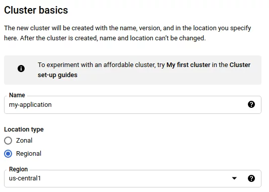 Screenshot showing cluster basics, type name "my-application", location type select "regional", region select "us-central1"