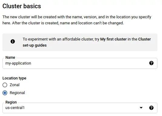 Screenshot showing cluster basics, type name "my-application", location type select "regional", region select "us-central1"