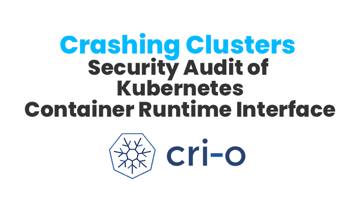 Crashing Clusters: Security Audit of Kubernetes Container Runtime Interface