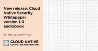 Cloud Native Security Whitepaper version 1.0 audiobook release