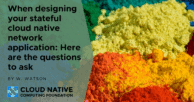 Top 9 overlooked questions when designing your stateful cloud native network application