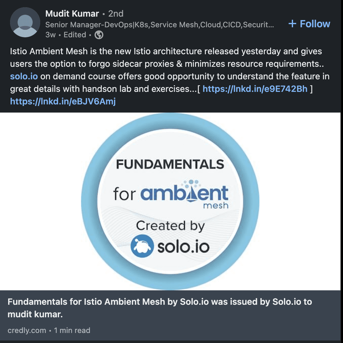 Screenshot showing Mudit Kumar linkedin post mentioning Istio Ambient Mesh is the new Istio architecture released yesterday and gives users the option to forgo sidecar proxies & minimizes resource requirements. Solo.io on demand course offers good opportunity to uderstand the feature in great details with handson lab and exercises