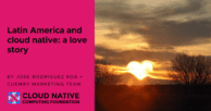 Latin America and cloud native: a love story