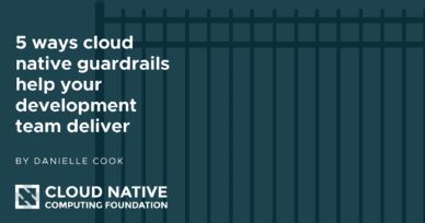 5 ways cloud native guardrails help your development team deliver