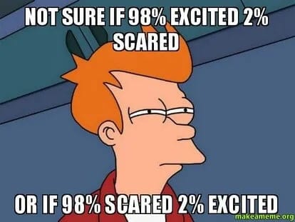 Futurama meme saying, "Not sure if 98% excited 2% scared, or if 98% scared 2% excited"
