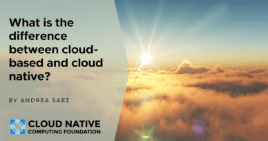 Cloud-based versus cloud native: what’s the difference?