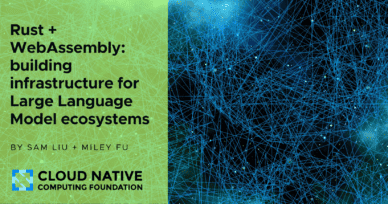 Rust + WebAssembly: building infrastructure for Large Language Model ecosystems