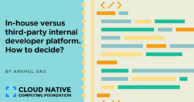 Build vs. buy: how to decide between an in-house or third-party internal developer platform