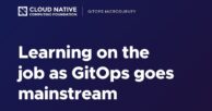 Learning on the job as GitOps goes mainstream