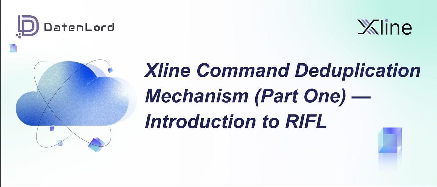 DatenLord banner presenting Xline Command Deduplication Mechanism (Part One) - Introduction to RIFL