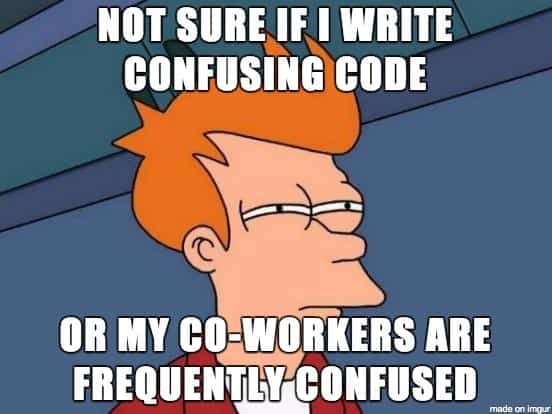 Futurama fry meme saying "Not sure if I write confusing code or my co-workers are frequently confused"