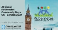 All about Kubernetes Community Days UK – London 2024