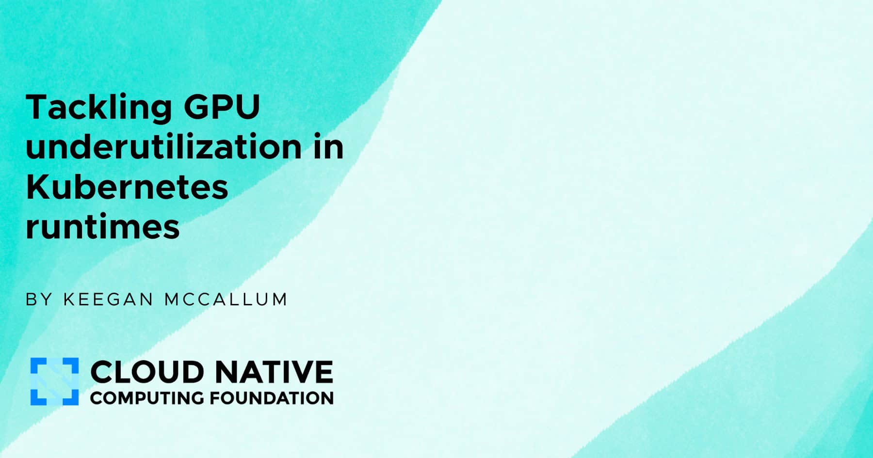 Tackling GPU underutilization in Kubernetes runtimes | CNCF