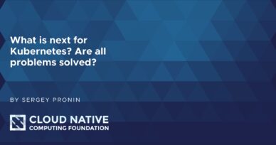 The inevitable Kubernetes – 10 years, still a lot to do
