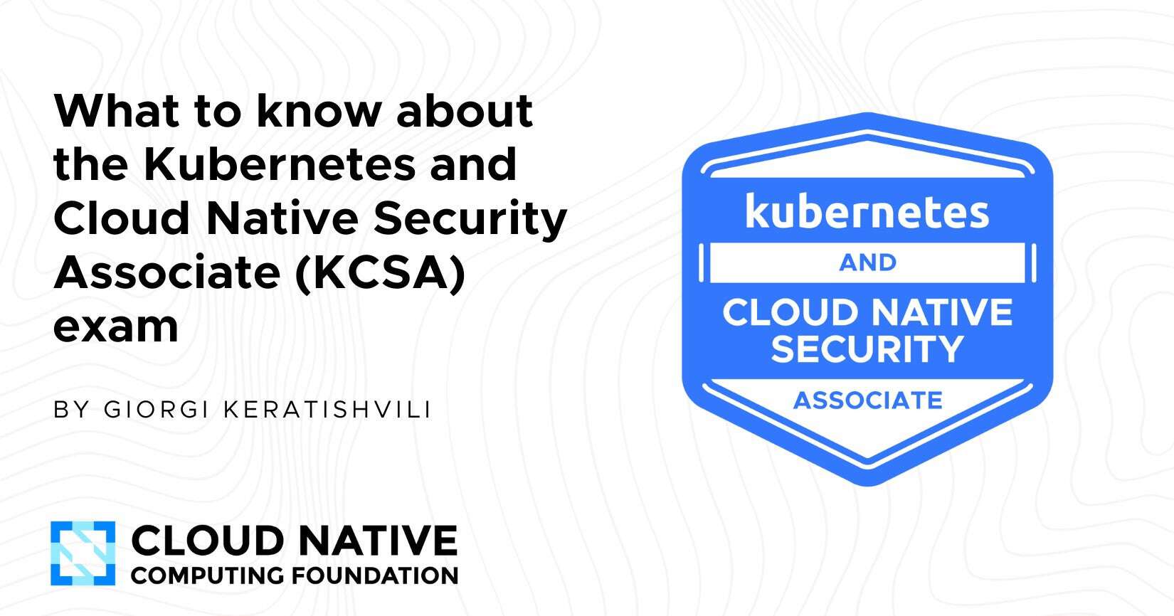 如何通过Kubernetes和云原生安全认证（KCSA）考试