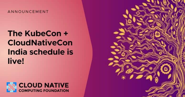 The Schedule is Live for Cloud Native Computing Foundation’s First KubeCon + CloudNativeCon India 2024 