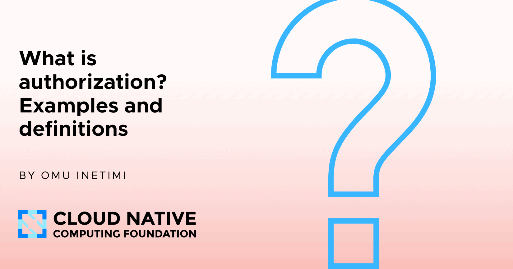 What is authorization? Examples and definitions | CNCF
