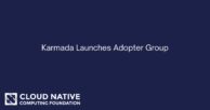 Karmada Launches Adopter Group