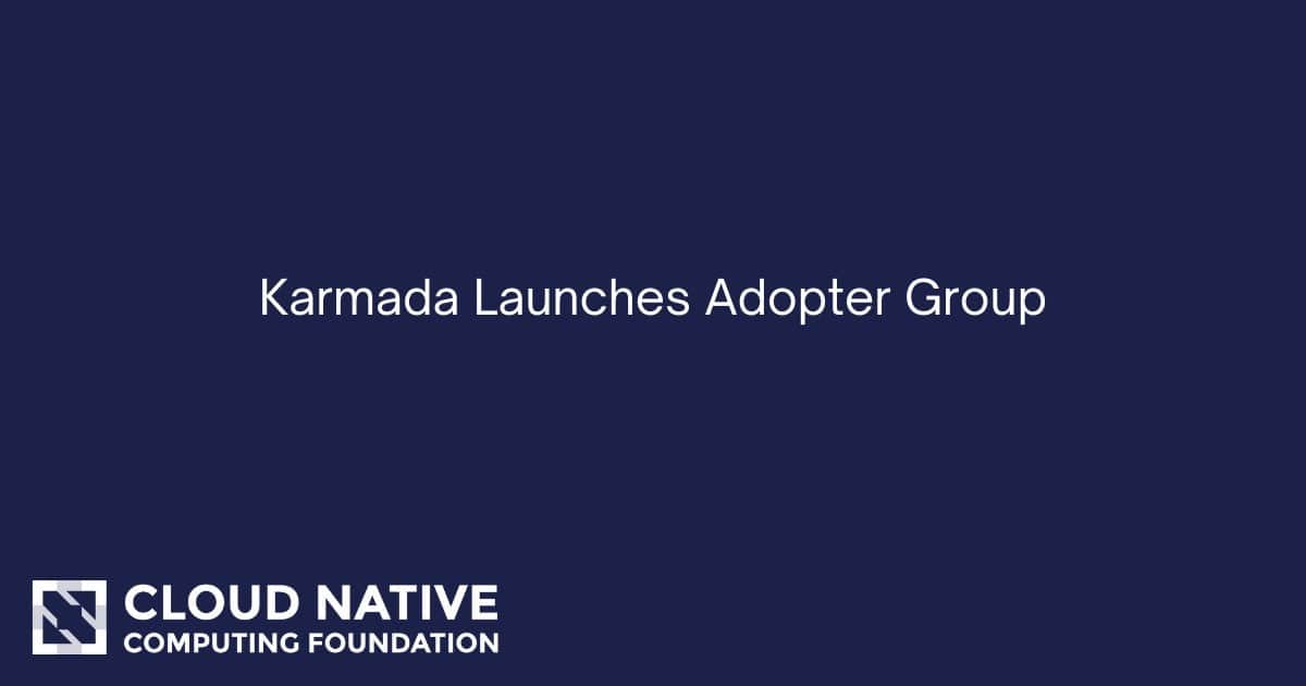 Karmada推出Adopter Group