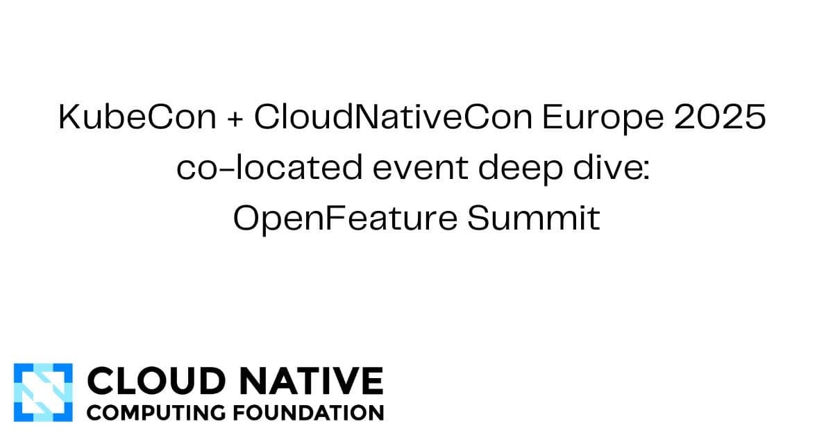 KubeCon + CloudNativeCon 欧洲 2025 联合活动深度探讨：OpenFeature 峰会