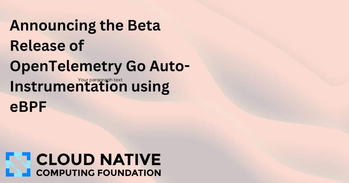 宣布OpenTelemetry Go自动化仪表项目的eBPF beta版本发布