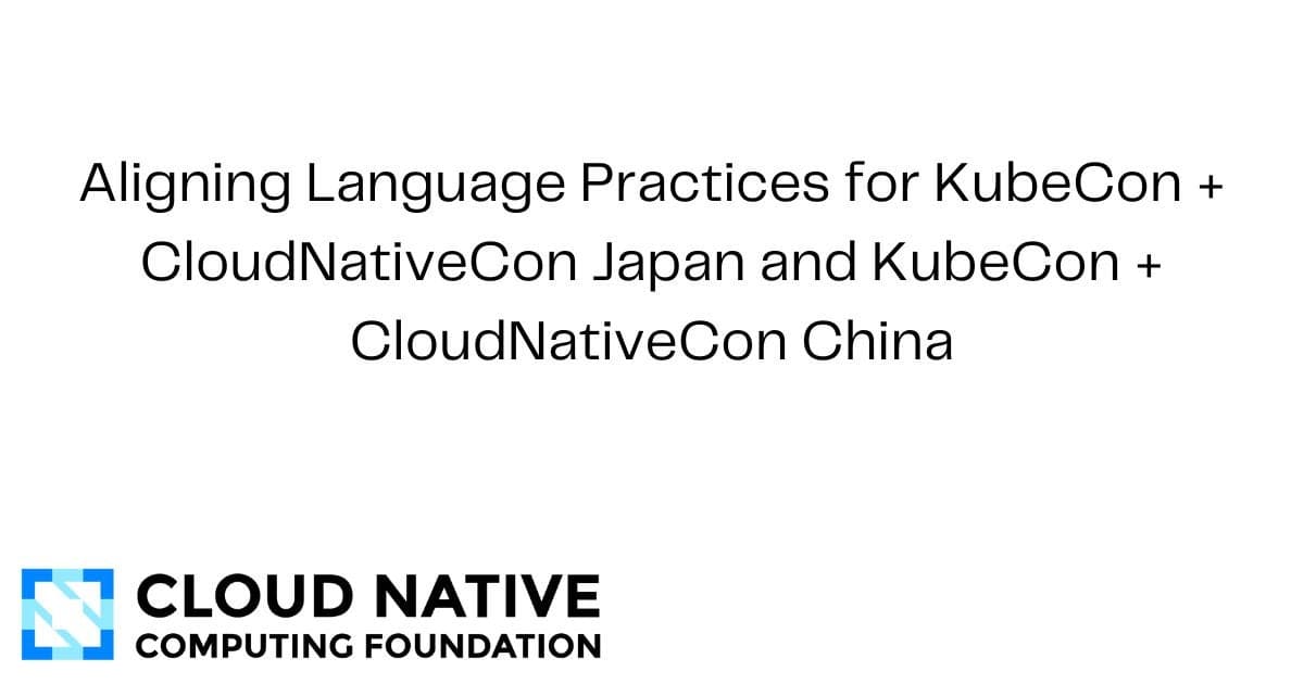 KubeCon + CloudNativeCon 日本和 KubeCon + CloudNativeCon 中国的语言实践对齐